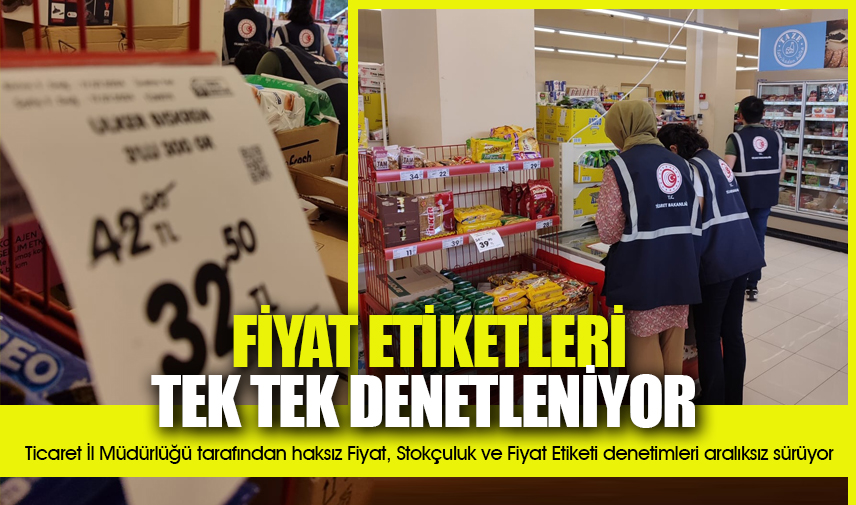 Haksız Fiyat, Stokçuluk ve Fiyat Etiketi denetimleri sürüyor